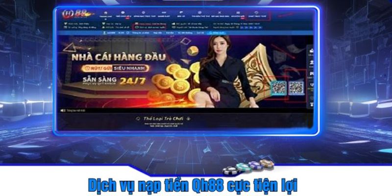 Nạp tiền QH88 Các phương thức nạp tiền QH88 phổ biến