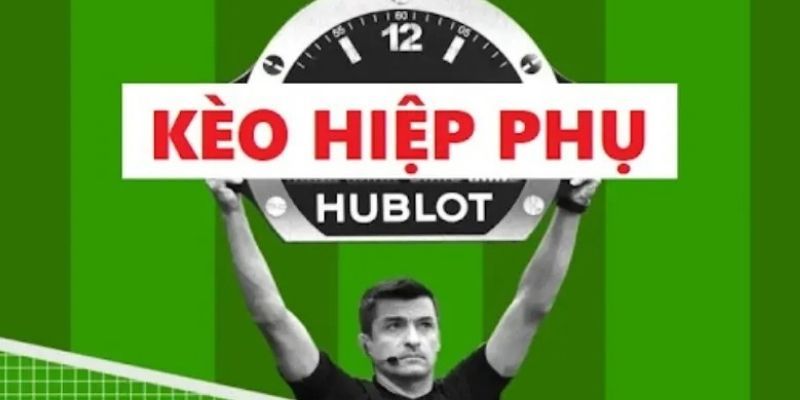 Kèo hiệp phụ là gì Cách tính thắng thua trong kèo hiệp phụ