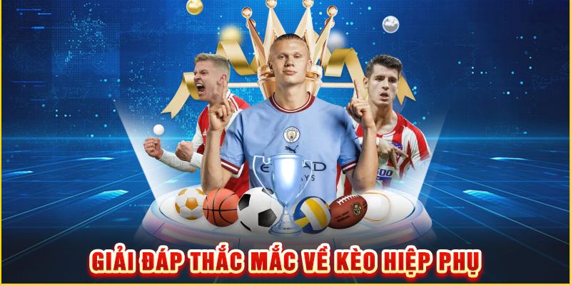 Kèo hiệp phụ là gì Giới thiệu về kèo hiệp phụ là gì