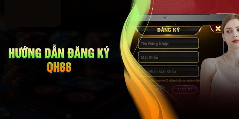 Đăng ký QH88 Hướng dẫn chi tiết cách đăng ký QH88