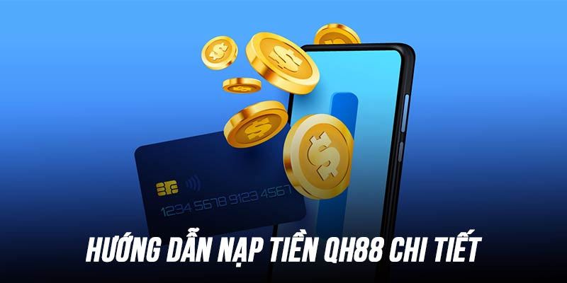 Nạp tiền QH88 Hướng dẫn nạp tiền QH88 chi tiết