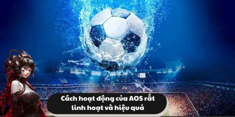 AOS trong bóng đá Khi nào nên chọn AOS trong bóng đá?