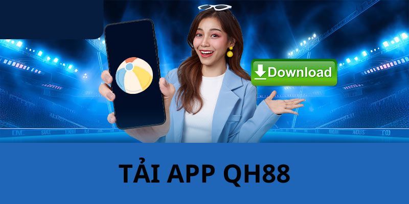 Tải App QH88 Tại sao nên tải app QH88?