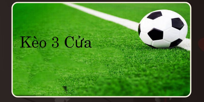 Kèo 3 cửa (3-way) Tổng quan về Kèo 3 cửa (3-way)